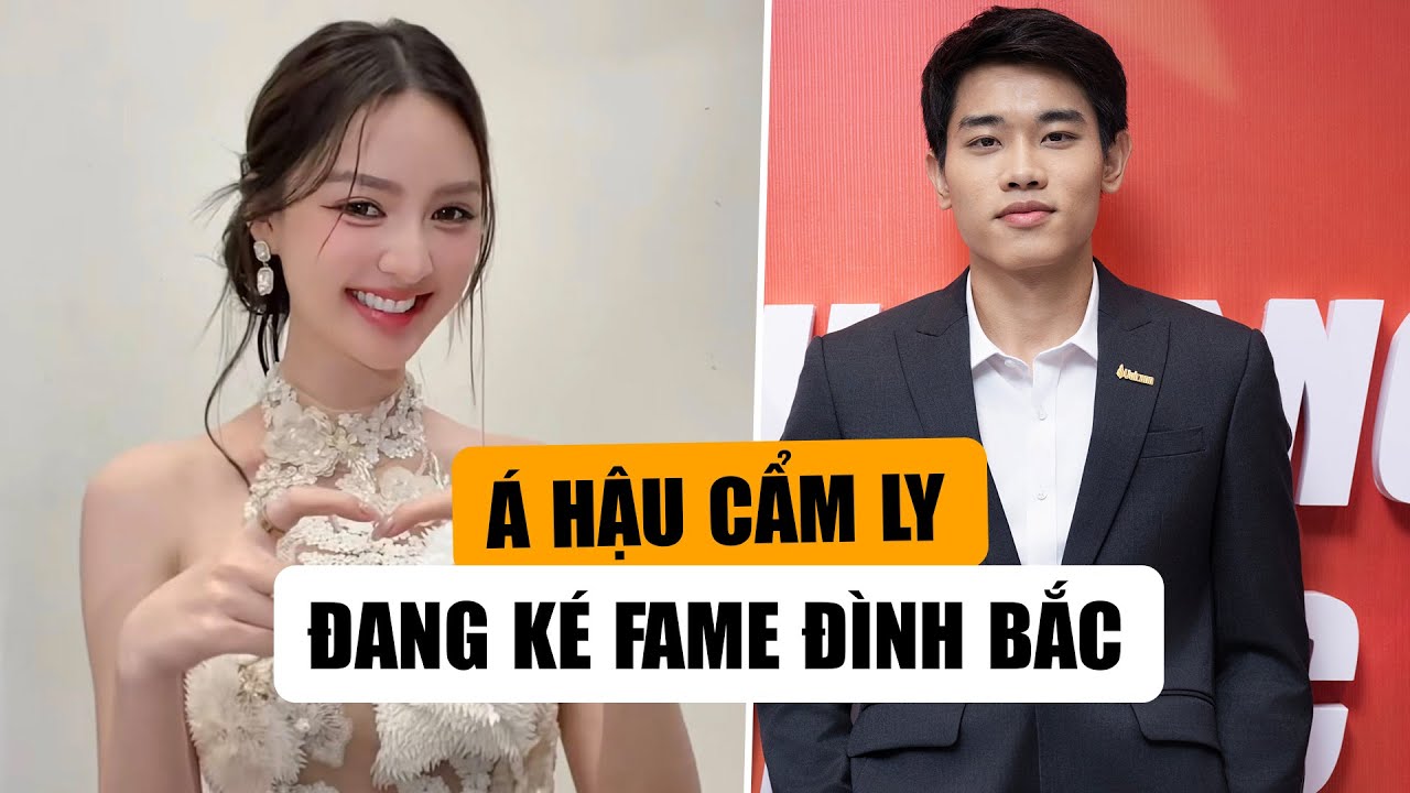 Á Hậu Cẩm Ly Bị Nghi Ké Fame Đình Bắc: Tự Tạo Tin Hẹn Hò Để Nổi Tiếng