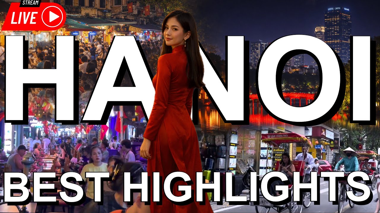 Hanoi Highlights LIVE 🇻🇳 Best of Vietnam&rsquo;s Capital (4K)