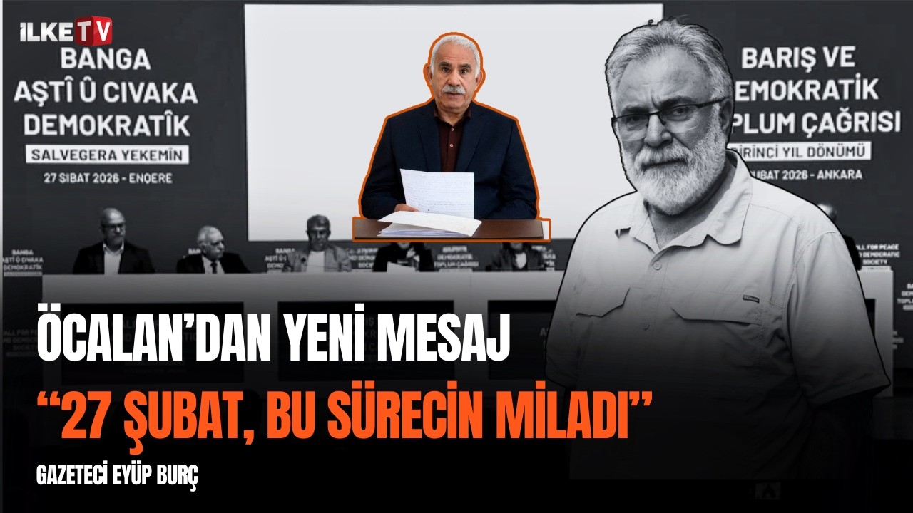 Abdullah Öcalan'dan yeni mesaj I Eyüp Burç: Orta Doğu'nun kaderini değiştirecek sürecin  beyannamesi