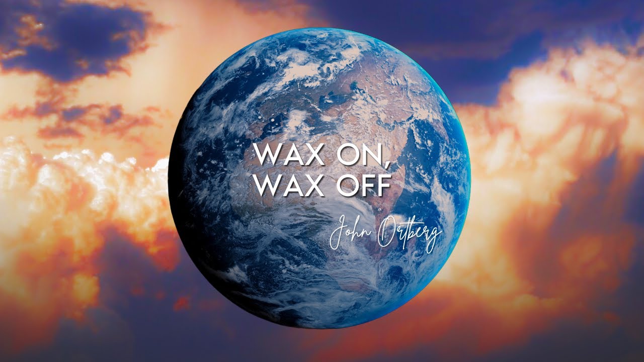 Wax On, Wax Off | John Ortberg