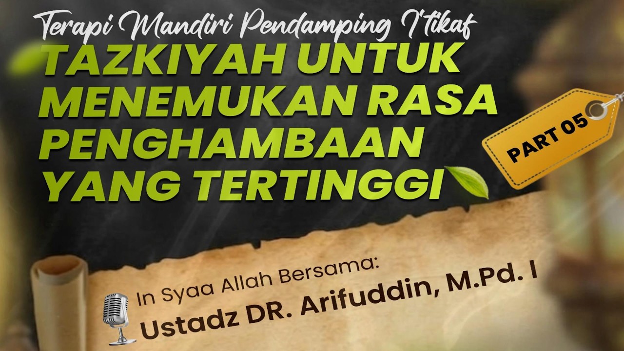 Ustadz DR. Arifuddin, M.Pd.I. - 5. Tazkiyah Untuk Menemukan Rasa Penghambaan Yang Tertinggi