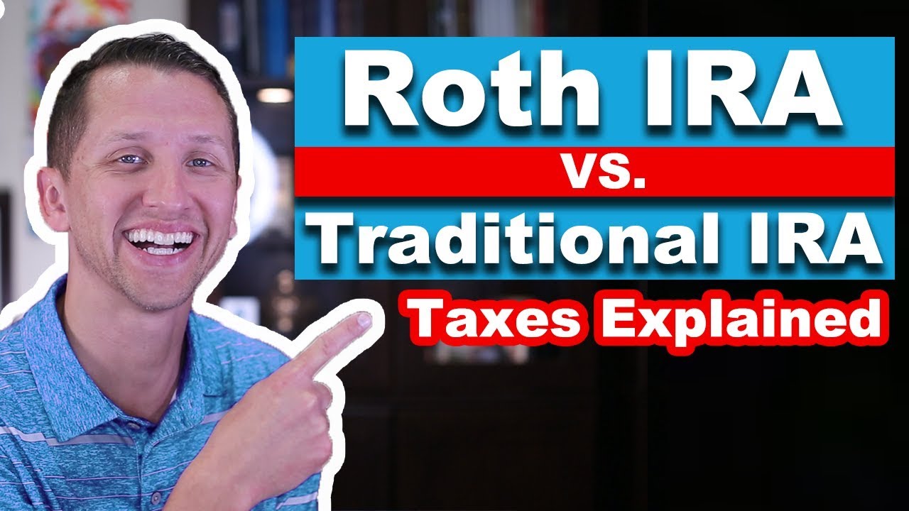 Roth IRA Vs Traditional IRA taxes explained