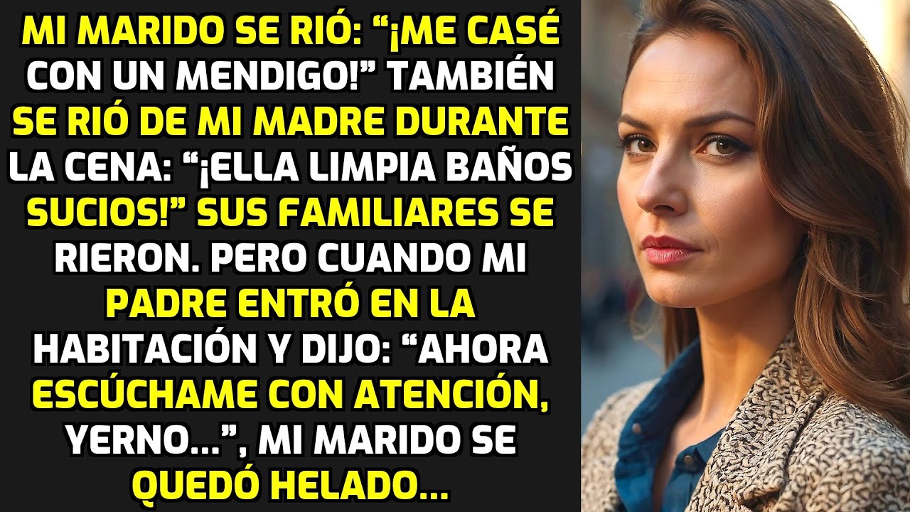 Mi Marido Se Rió: “¡Me Casé Con Un Mendigo!” Pero Cuando Mi Padre Entró... HISTORIAS LA VIDA