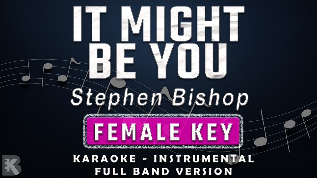 IT MIGHT BE YOU - FEMALE KEY - KARAOKE - INSTRUMENTAL - FULL BAND STEPHEN BISHOP