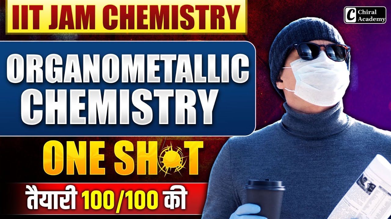 IIT JAM Chemistry 2026 | One Shot Organometallic Chemistry | Chiral Academy