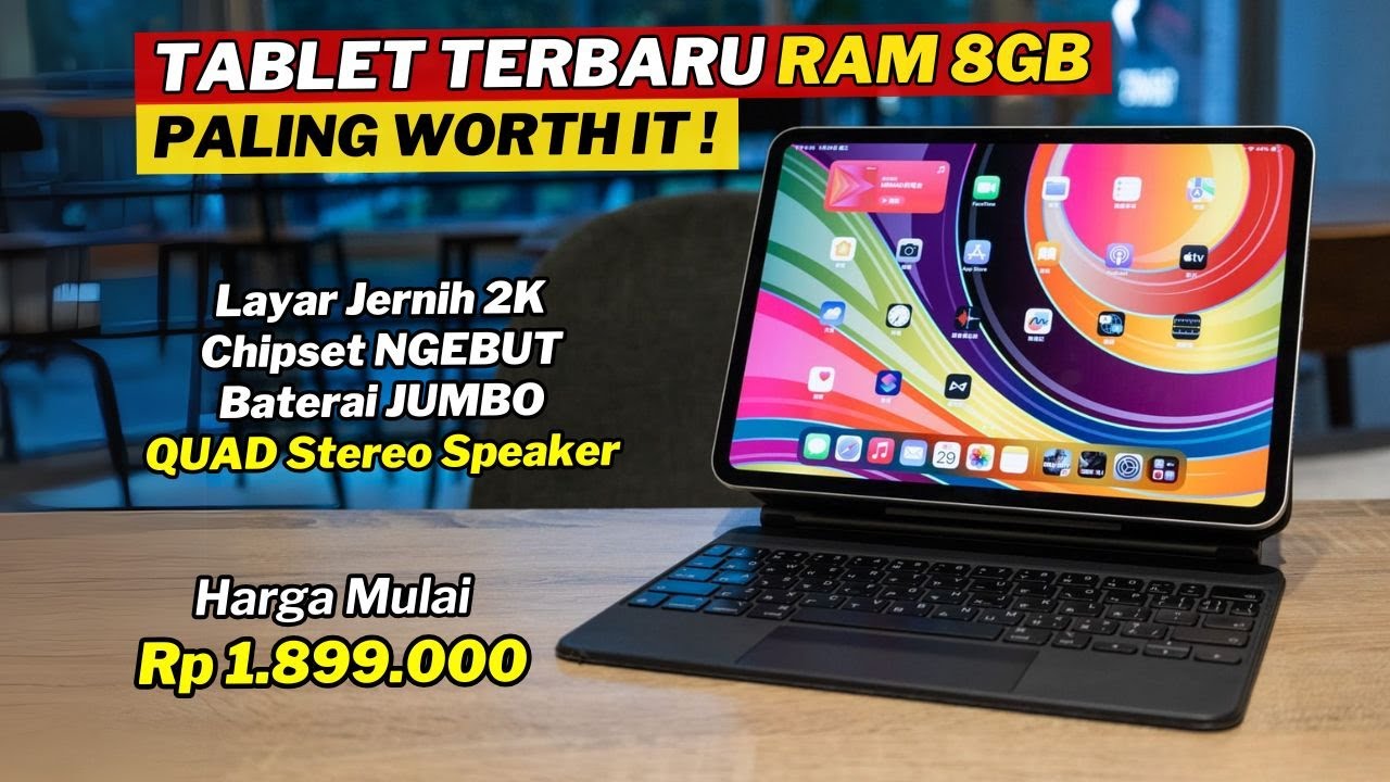7 TABLET TERBARU RAM 8 GB PALING WORTH IT SAAT INI