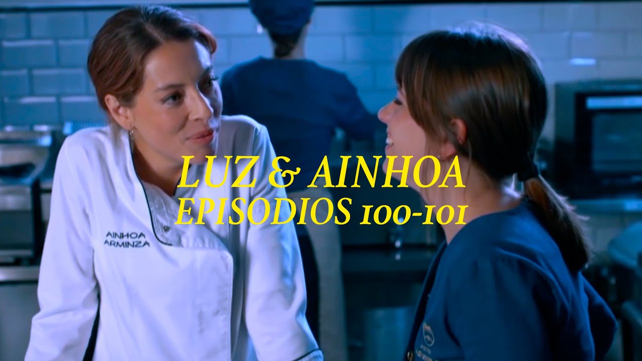 Luz y Ainhoa 45 / EPISODIO 100-101