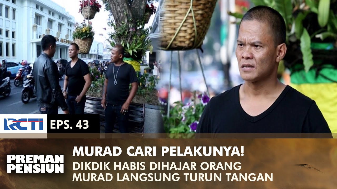 MURAD GERAM! Cari Pelaku Penyerang Dikdik | PREMAN PENSIUN 2 | EPS 43 (2/2)