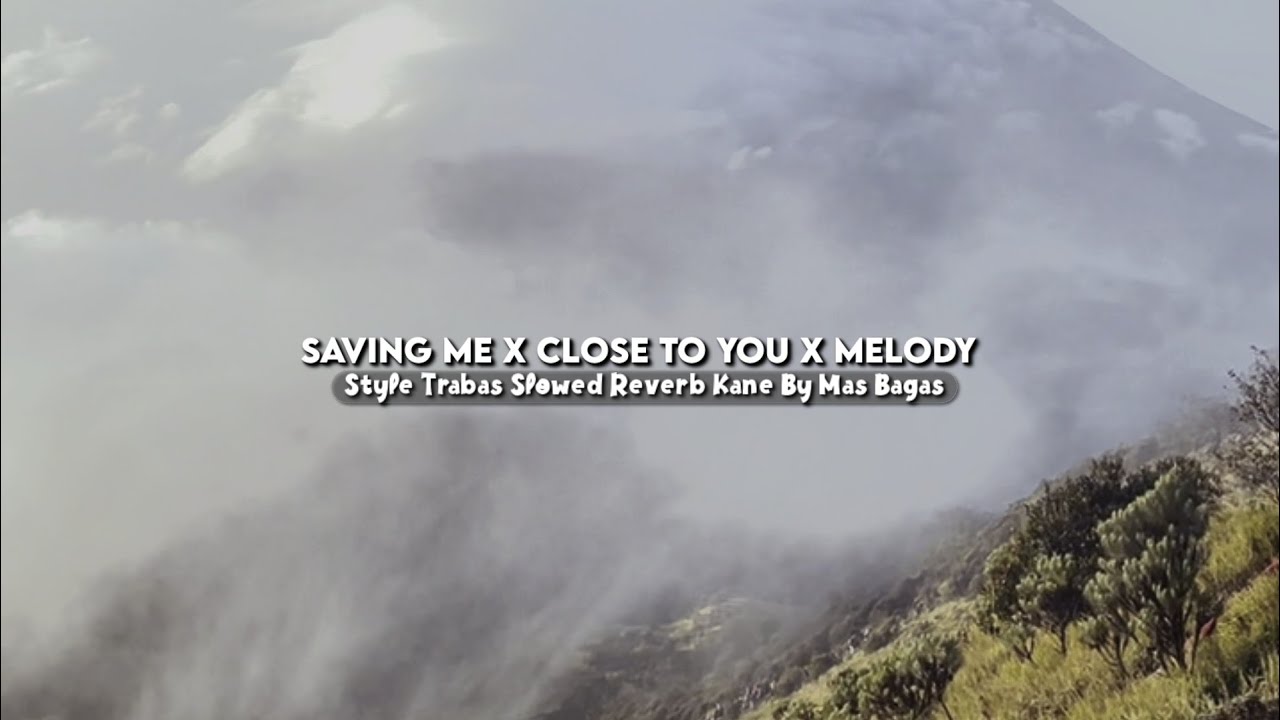 Saving Me X Close To You X Melody Style Trabas Slowed Reverb Cocok Buat Healing 