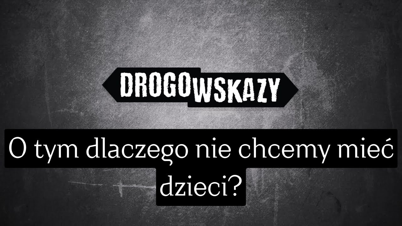 O tym dlaczego nie chcemy mieć dzieci? | Drogowskazy