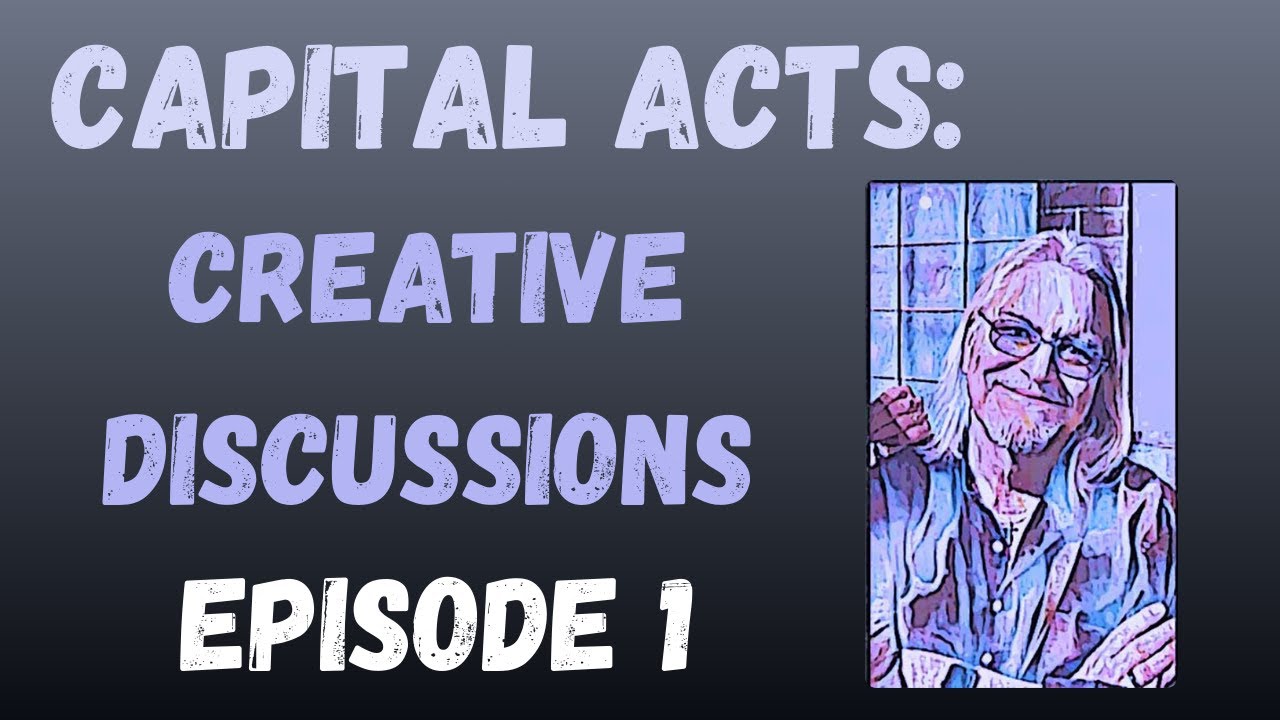 Capital Acts: Creative Discussions Episode #1: With Jeromie Stephens and John Duffey