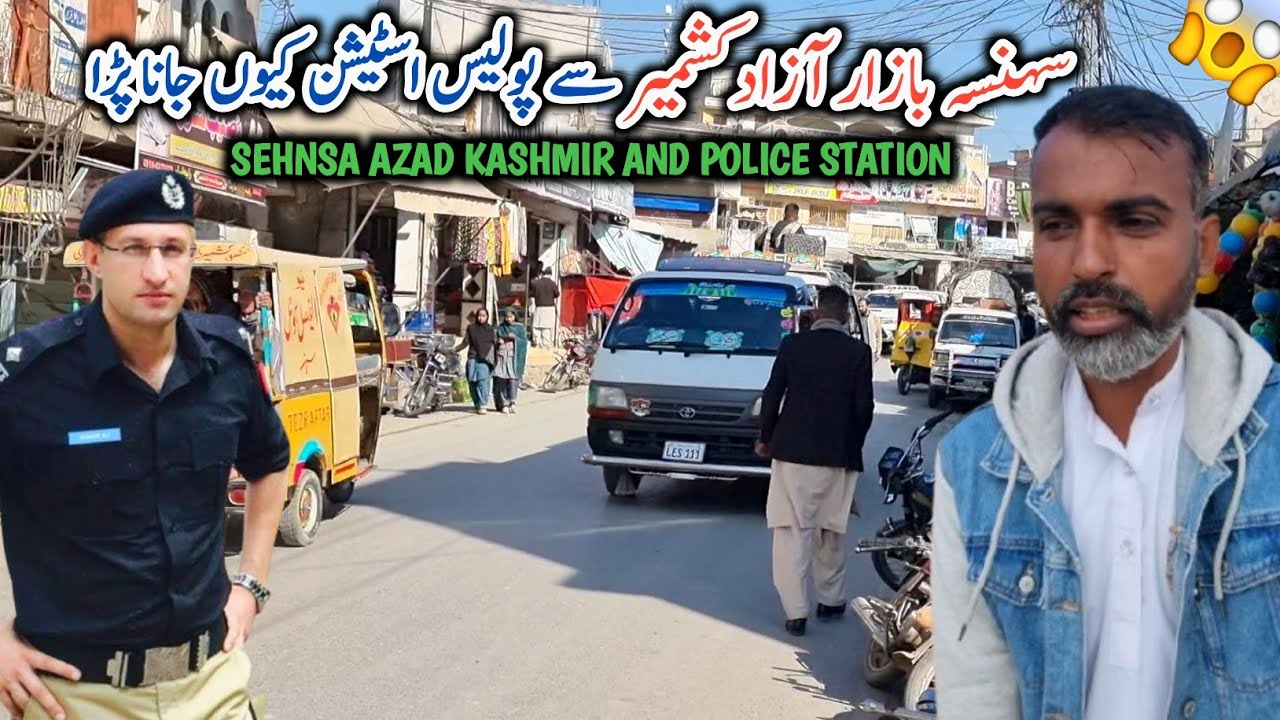 Sehnsa City Azad Kashmir And People Of There || Why Did Have To Go To The Police Station?
