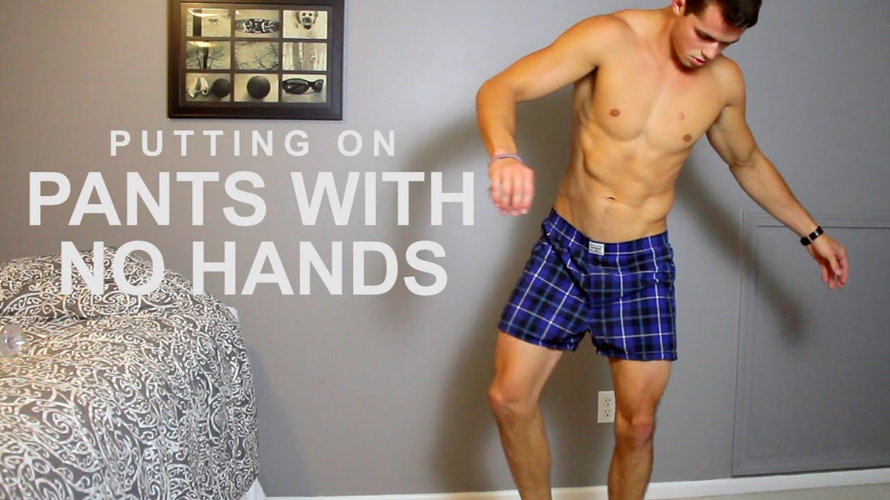 PUTTING ON PANTS WITH NO HANDS