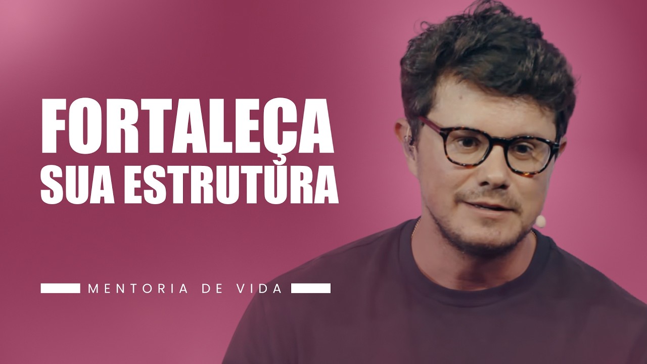 Fortale&ccedil;a sua estrutura | Mentoria de vida | Deive Leonardo