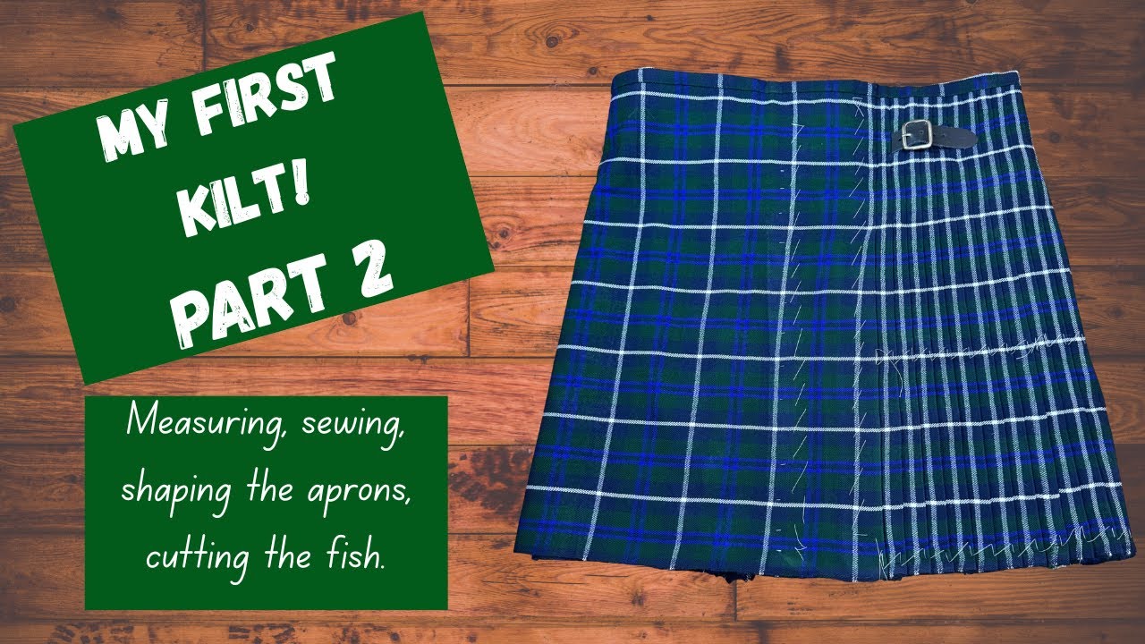 My first Kilt! measuring, sewing pleats, shaping the aprons, cutting the fish.