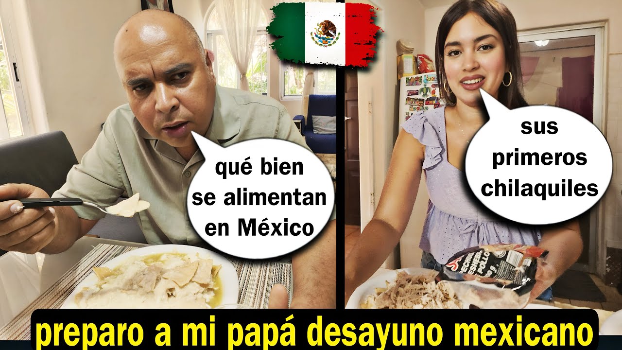 Mi papá desayuna como mexicano y prueba sus primeros chilaquiles