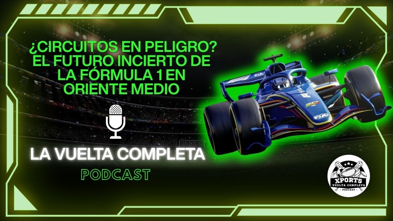 ¿CIRCUITOS EN PELIGRO? El futuro incierto de la Fórmula 1 en Oriente Medio | 🎙️ La Vuelta Completa