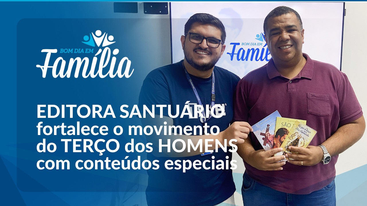 EDITORA SANTUÁRIO fortalece o TERÇO dos HOMENS com conteúdos especiais | Bom Dia Em Família