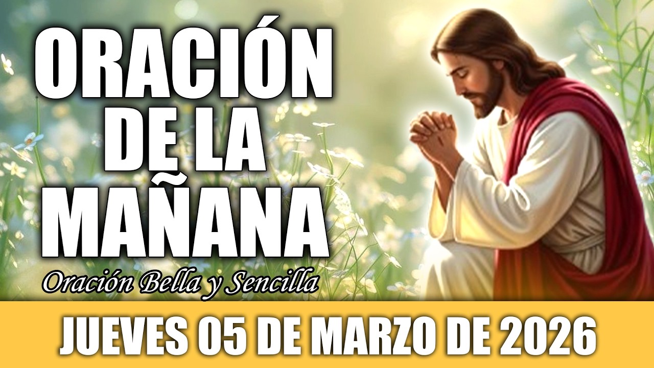☀️Oración de la Mañana de Hoy Jueves 05 de Marzo | ANTES DE HACER NADA HOY… PON A DIOS PRIMERO