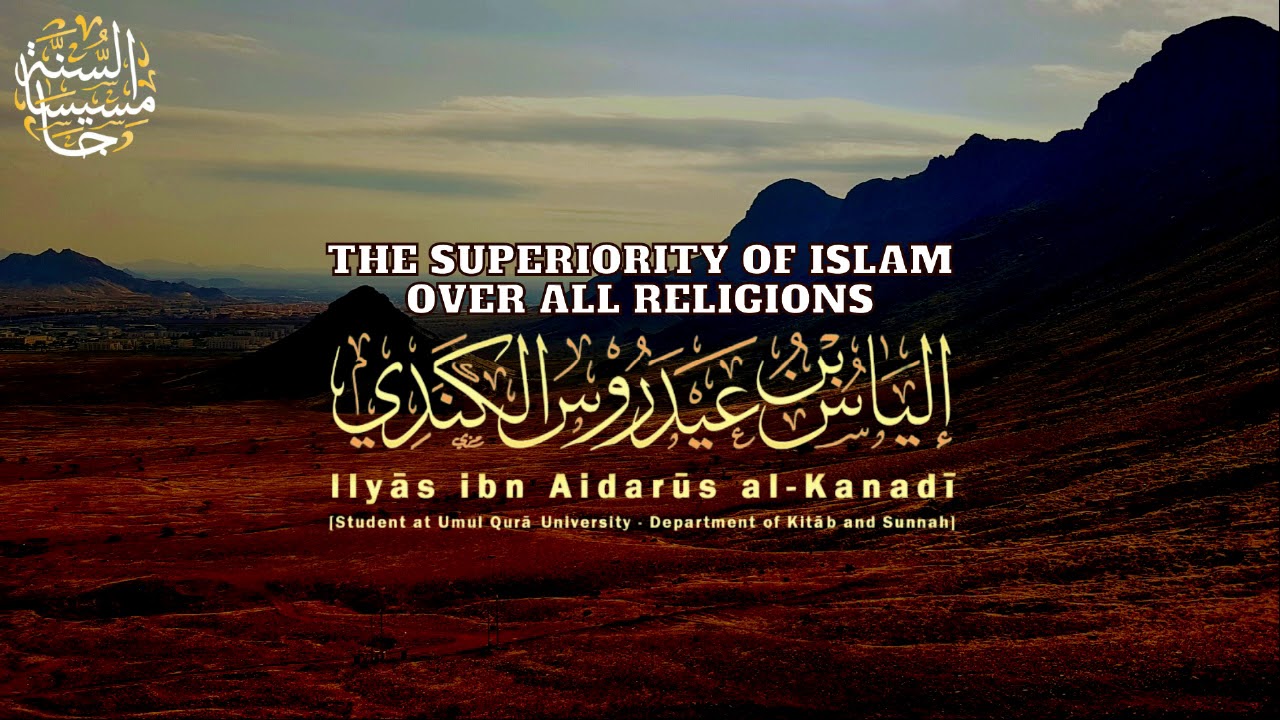 The Superiority of Islām Over All Religions - Ustādh Abu Sālih Ilyās Aidarūs