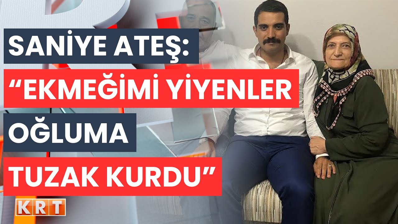 ANNE SANİYE ATEŞ YAŞADIĞI ACIYI ANLATTI. “EKMEĞİMİ YİYENLER OĞLUMA TUZAK KURDU”