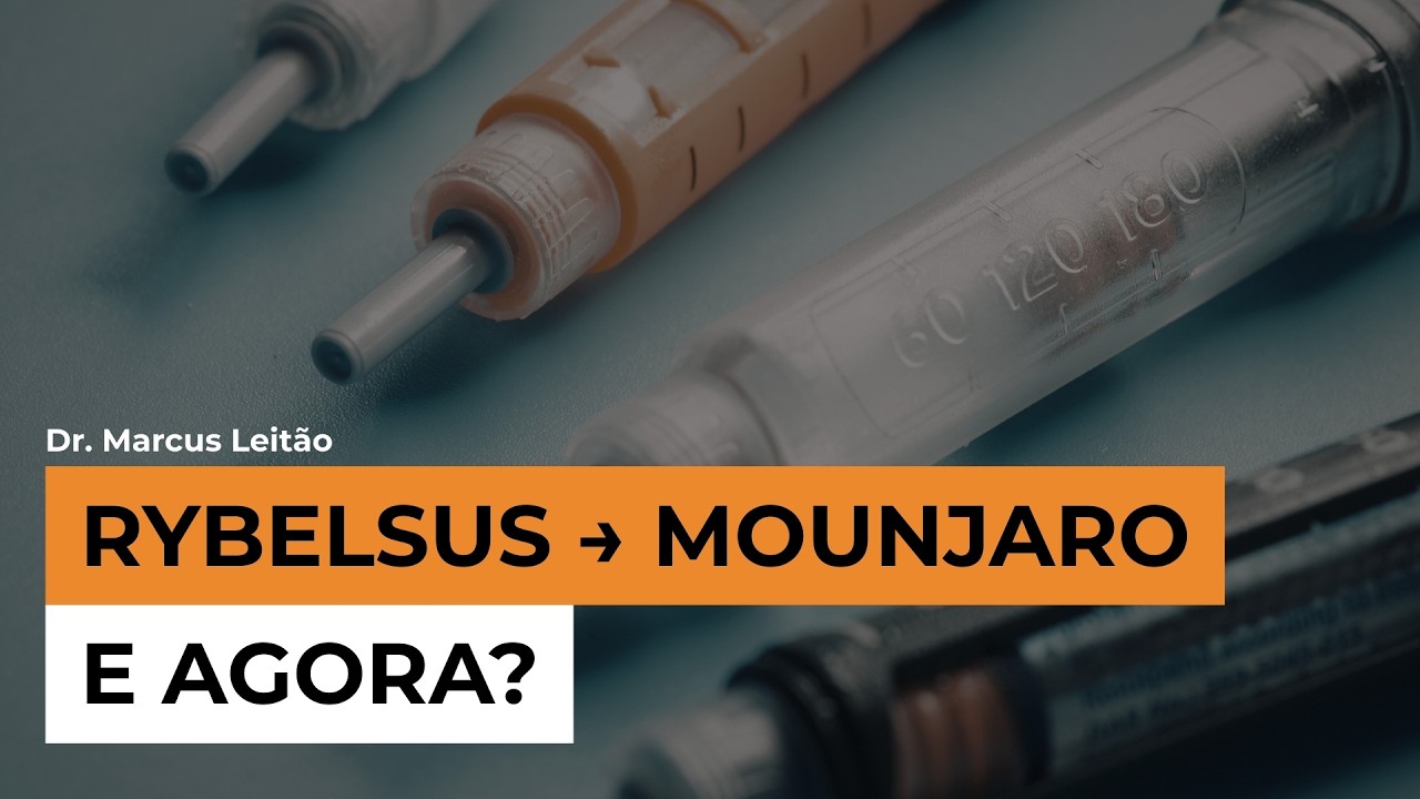 Do Rybelsus ao Mounjaro: como e quando descontinuar? | Marcus Leitão | Endocrinologia descomplicada