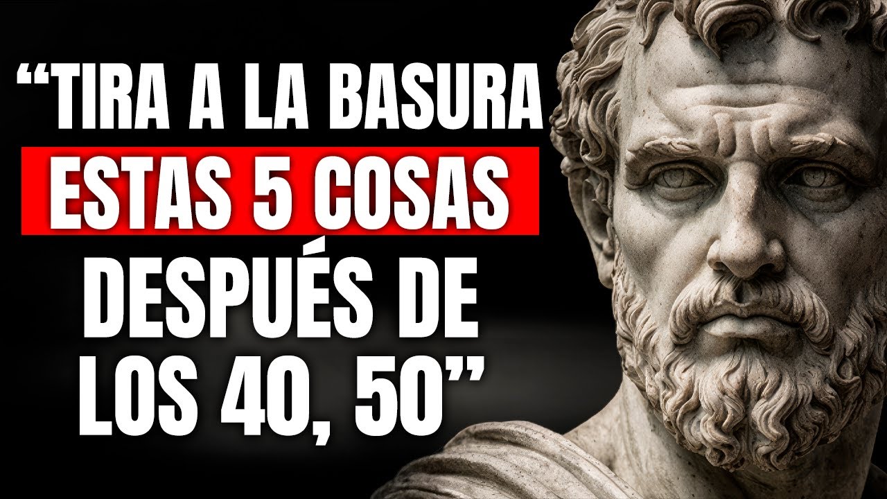 QUITA estas 5 Cosas de tu VIDA para SER FELIZ Después de los 40, 50... | 6 Lecciones de Estoicismo