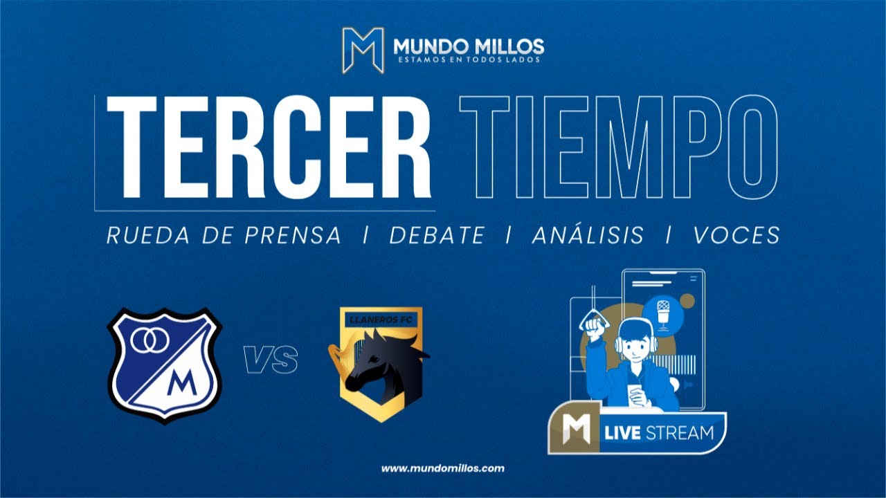 TERCER TIEMPO | MILLONARIOS vs Llaneros | Liga 2026-I - Fecha 7