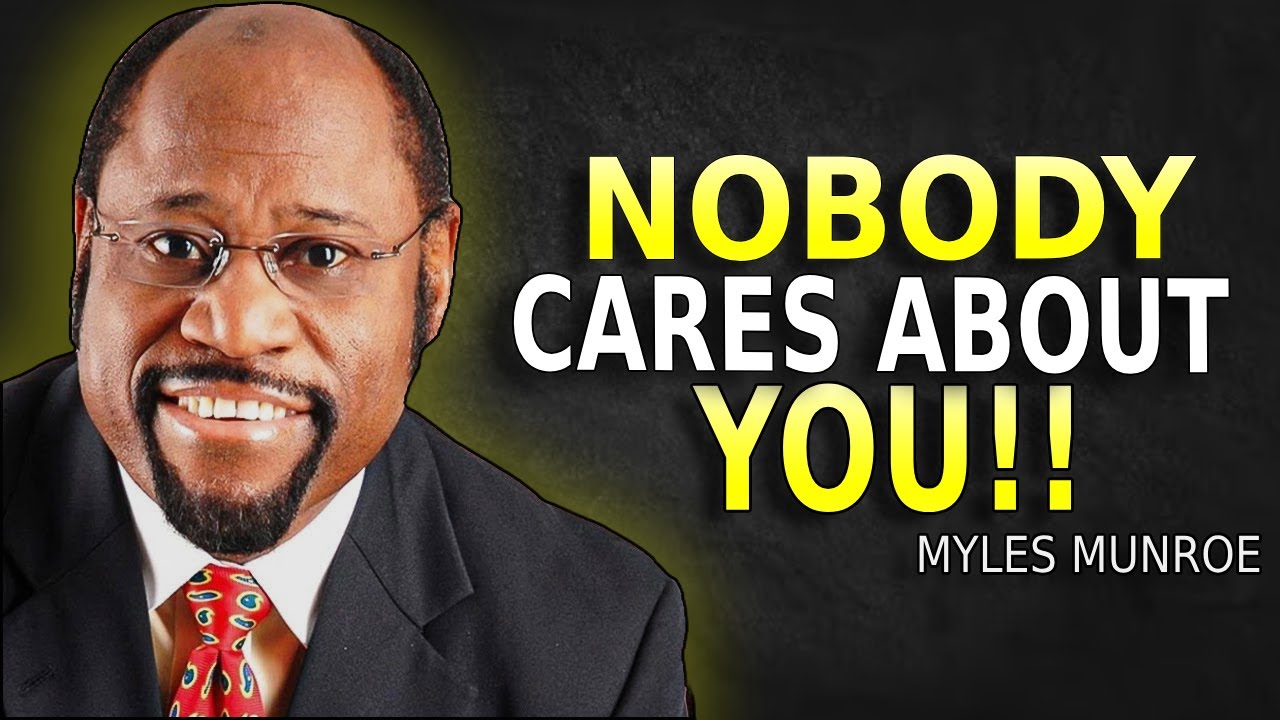 NOBODY CARES ABOUT YOU - Myles Munroe Motivation