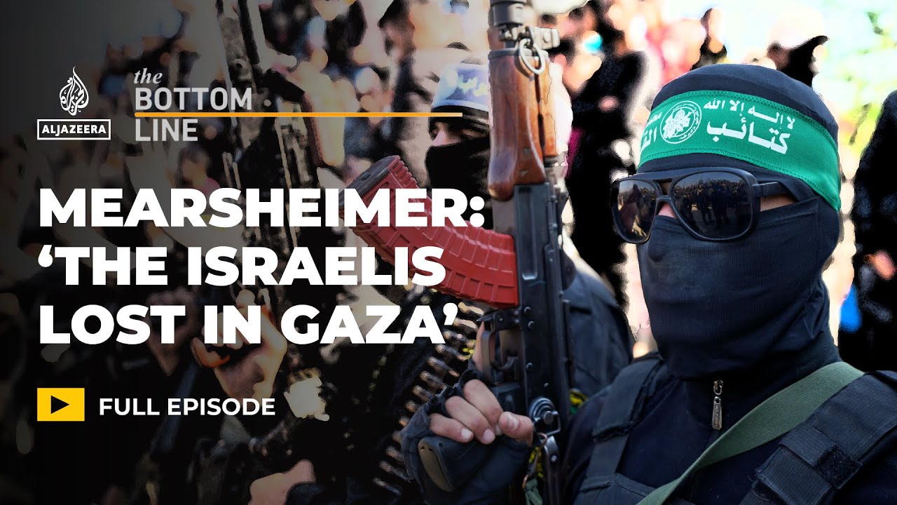 Mearsheimer: ‘The Israelis lost in Gaza’ | The Bottom Line