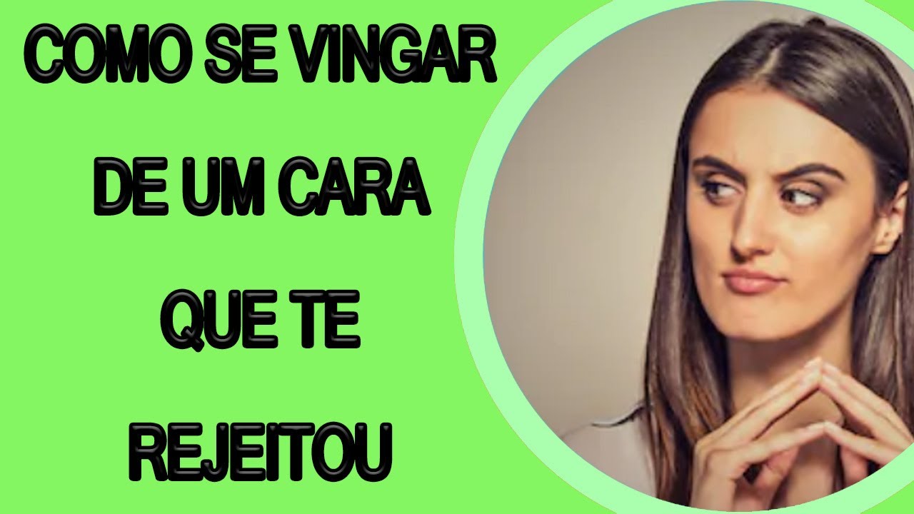 Como Se Vingar De Um Cara Que Te Rejeitou (2019)