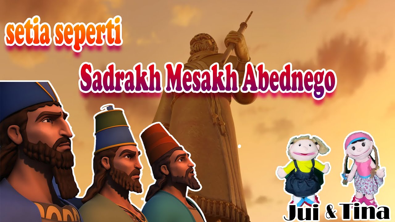 setia seperti Sadrakh Mesakh Abednego