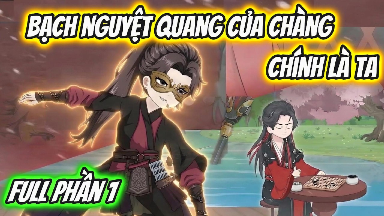 Bạch Nguyệt Quang Của Chàng Chính Là Ta Full Phần 1 | Hoa Vietsub