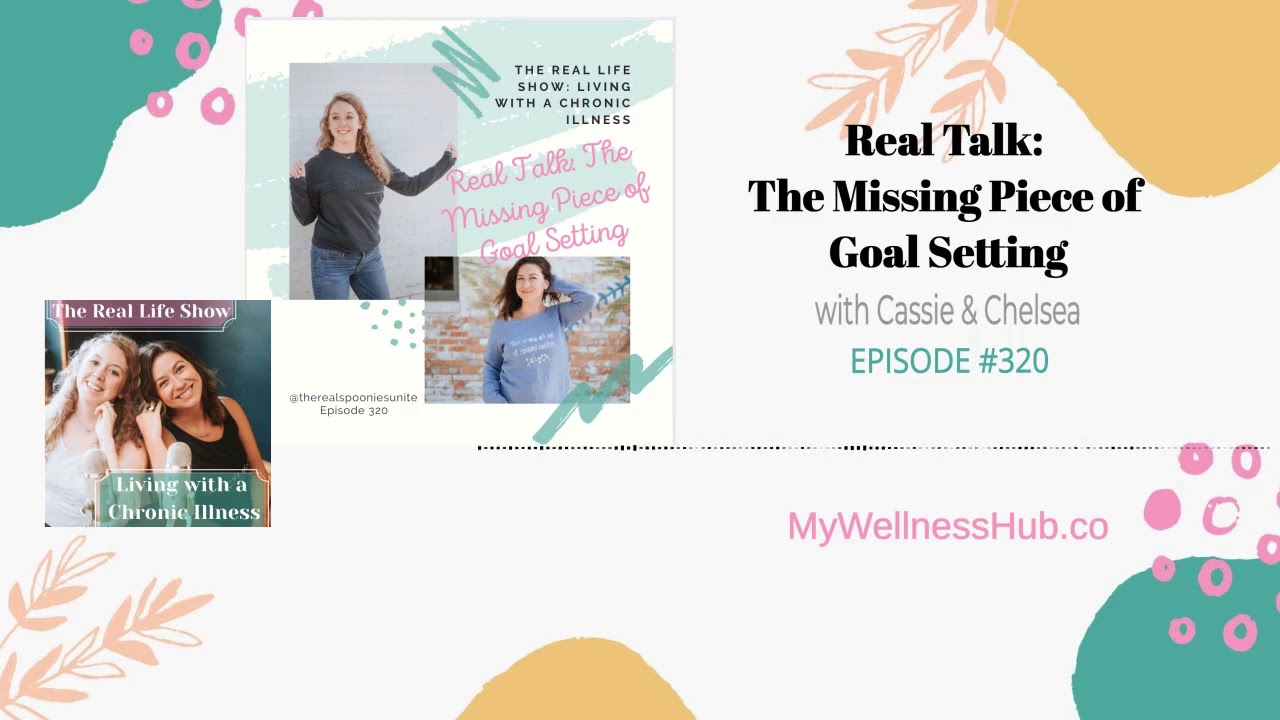 The Real Life Show: Living With A Chronic Illness: Real Talk: The Missing Piece of Goal Setting #320