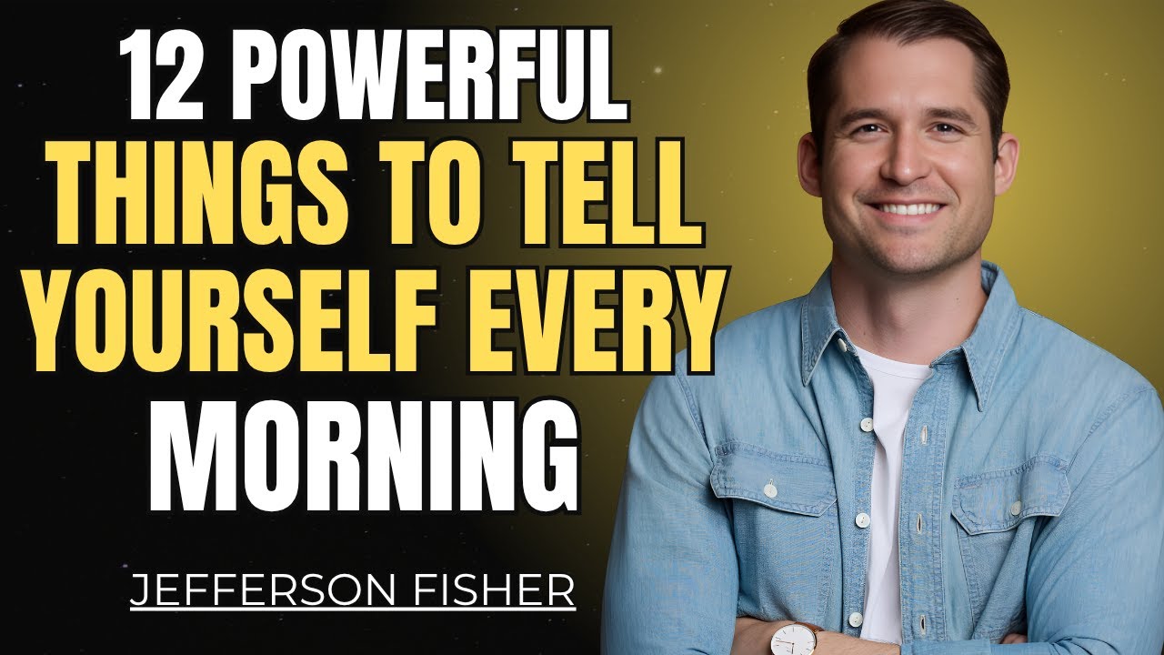 12 Powerful Things to Tell Yourself Every Morning | Jefferson Fisher #motivation