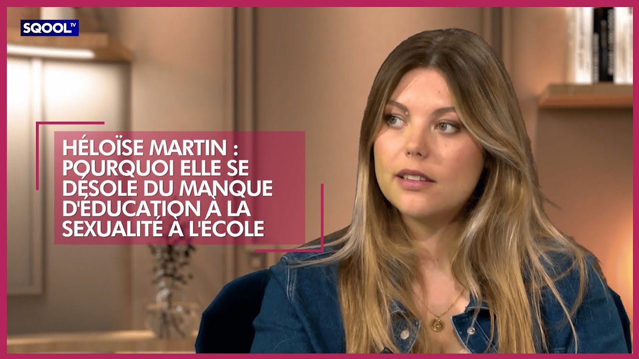 H&eacute;lo&iuml;se Martin : pourquoi elle se d&eacute;sole du manque d'&eacute;ducation &agrave; la sexualit&eacute; &agrave; l'&eacute;cole