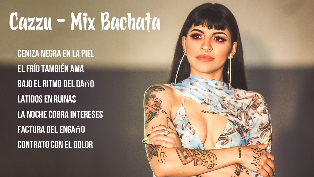 Cazzu - Mix Bachata (Ceniza Negra en la Piel, El Frío También Ama, Bajo el Ritmo del Daño)