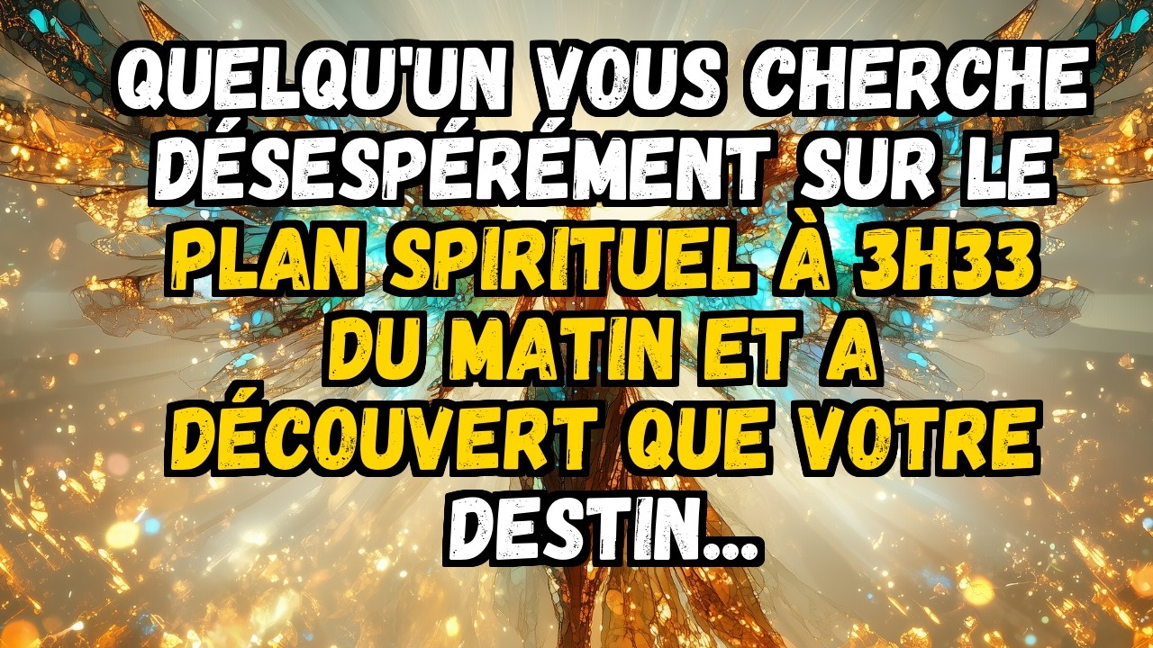 ❤️ QUELQU'UN VOUS CHERCHE DÉSESPÉRÉMENT SUR LE PLAN SPIRITUEL À 3H33 DU MATIN ET A DÉCOUVERT QUE ...