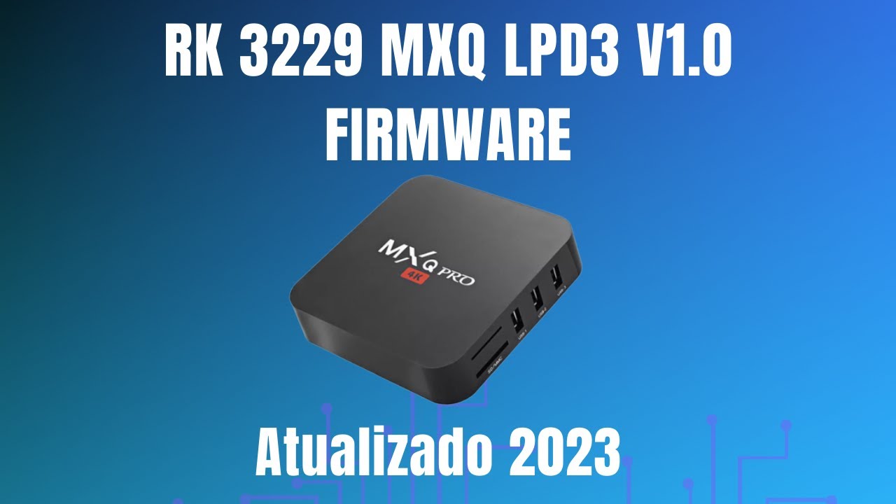 Rom Tv Box Mxq Rk 3229 mxq lpd3 v1.0 Firmware Atualizado 2023 SV6256P / SV6051P