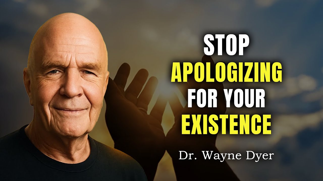 Stop Apologizing for Your Existence - Wayne Dyer