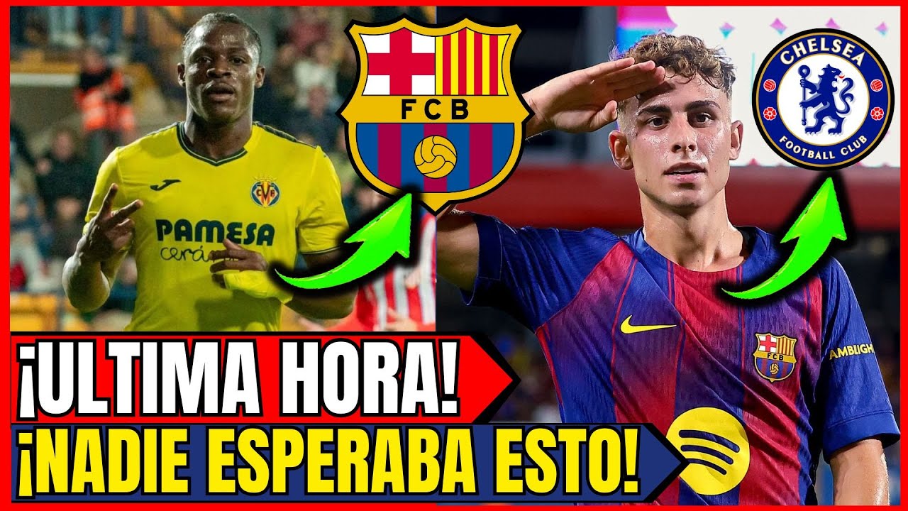 🚨 Chelsea tienta a Fermín con 50 millones y el Barça mueve ficha por una perla del Villarreal
