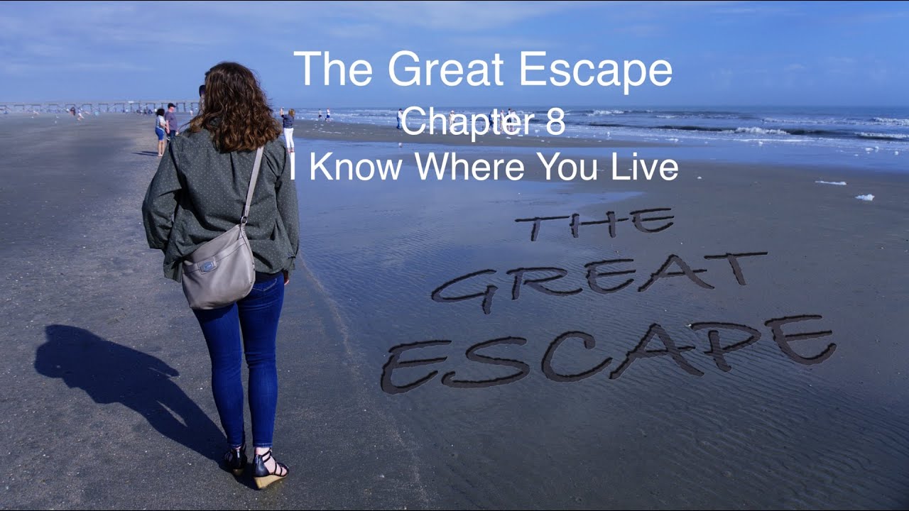 The Great Escape Chapter 8 I Know Where You Live