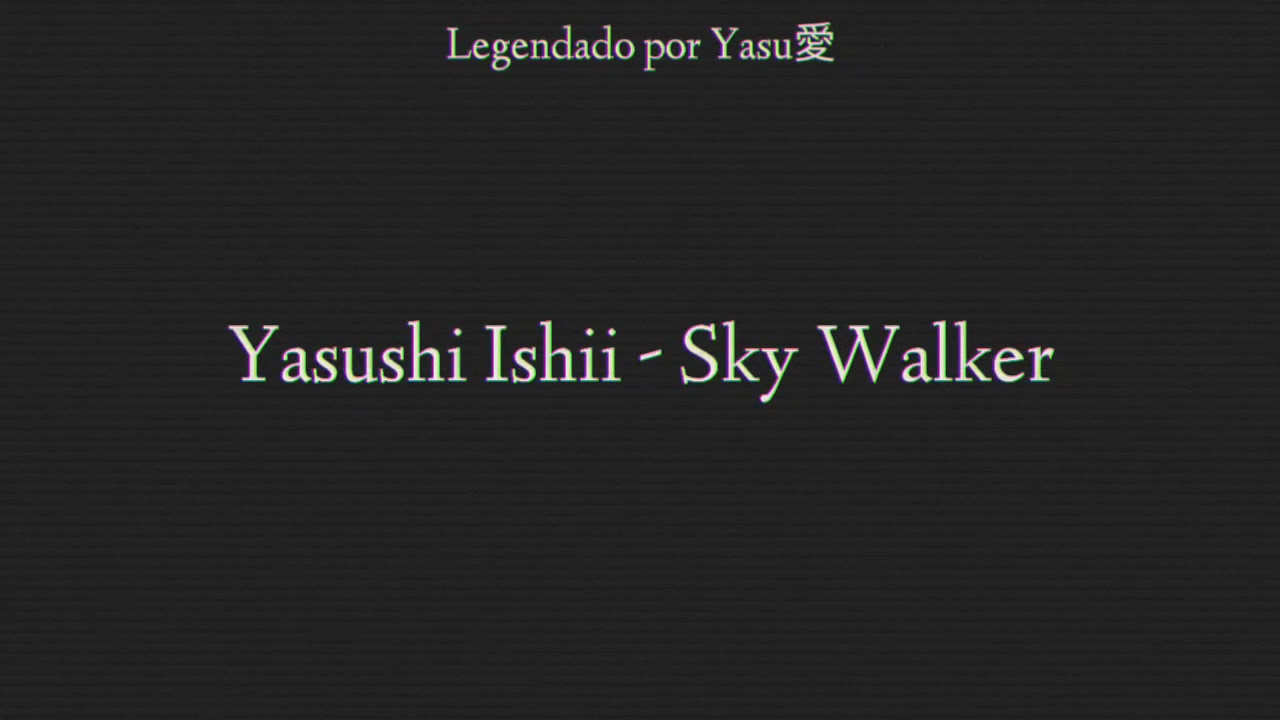 Yasushi Ishii - Sky Walker [Legendado PT/BR]