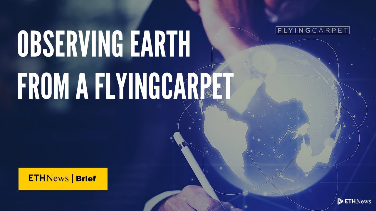 Observing Earth From A Flyingcarpet | ETHNews Brief