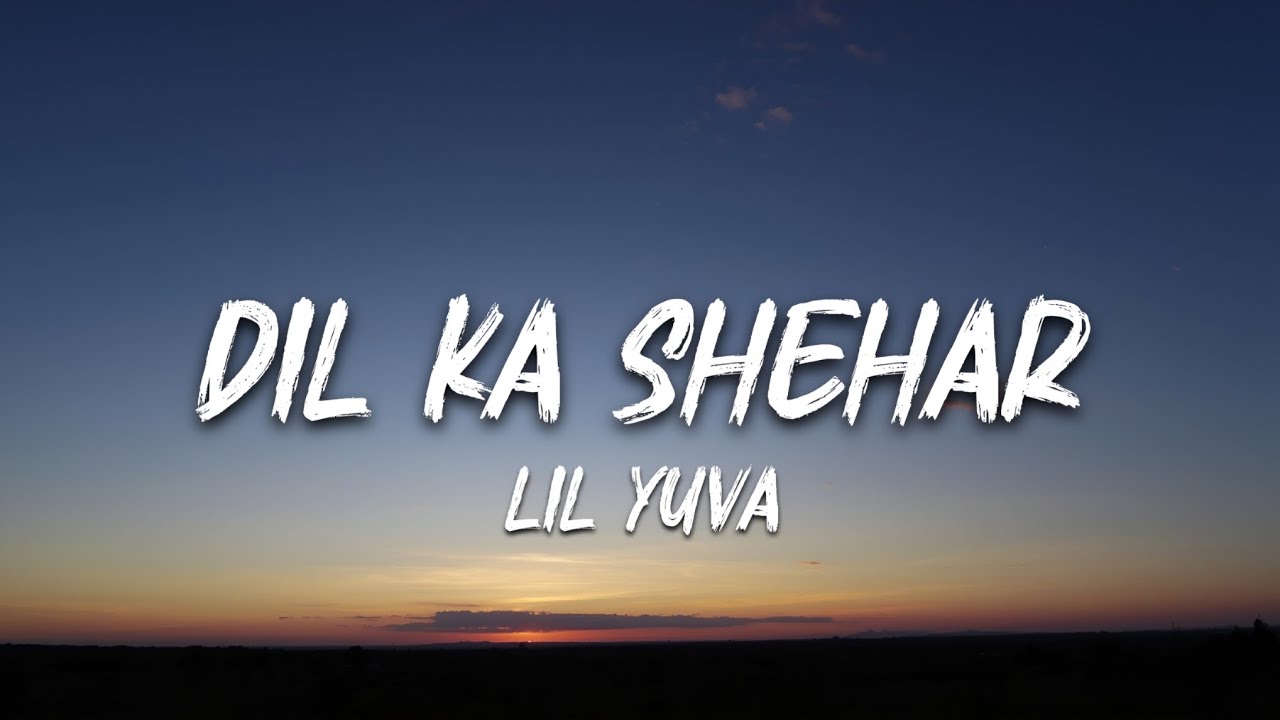 Lil Yuva - Dil Ka Shehar (Official Lyrics Video)