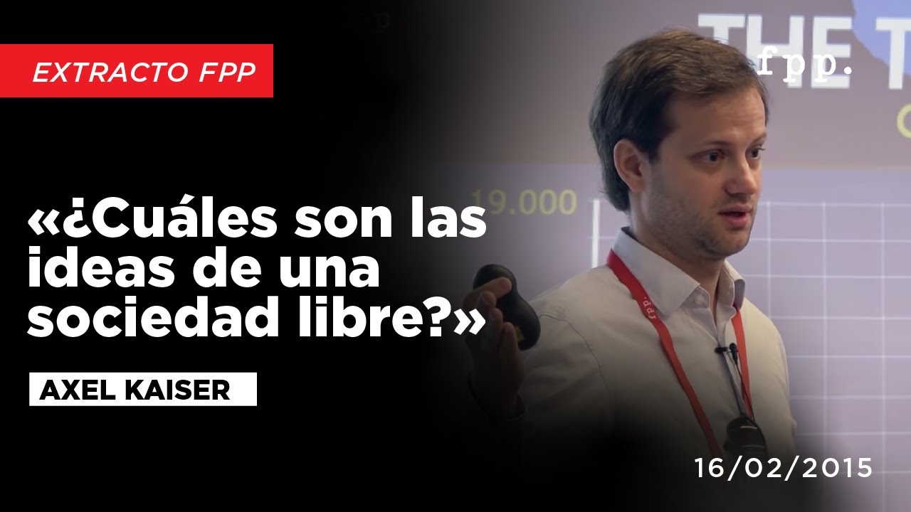 Axel Kaiser &laquo;&iquest;Cu&aacute;les son las ideas de una sociedad libre?&raquo;