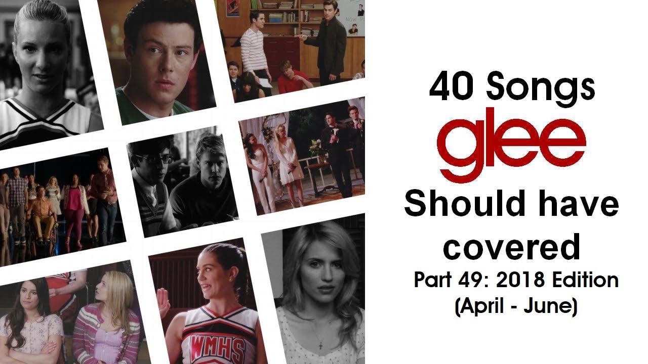 40 Songs Glee Should Have Covered (Part 49: 2018 Edition April - June)