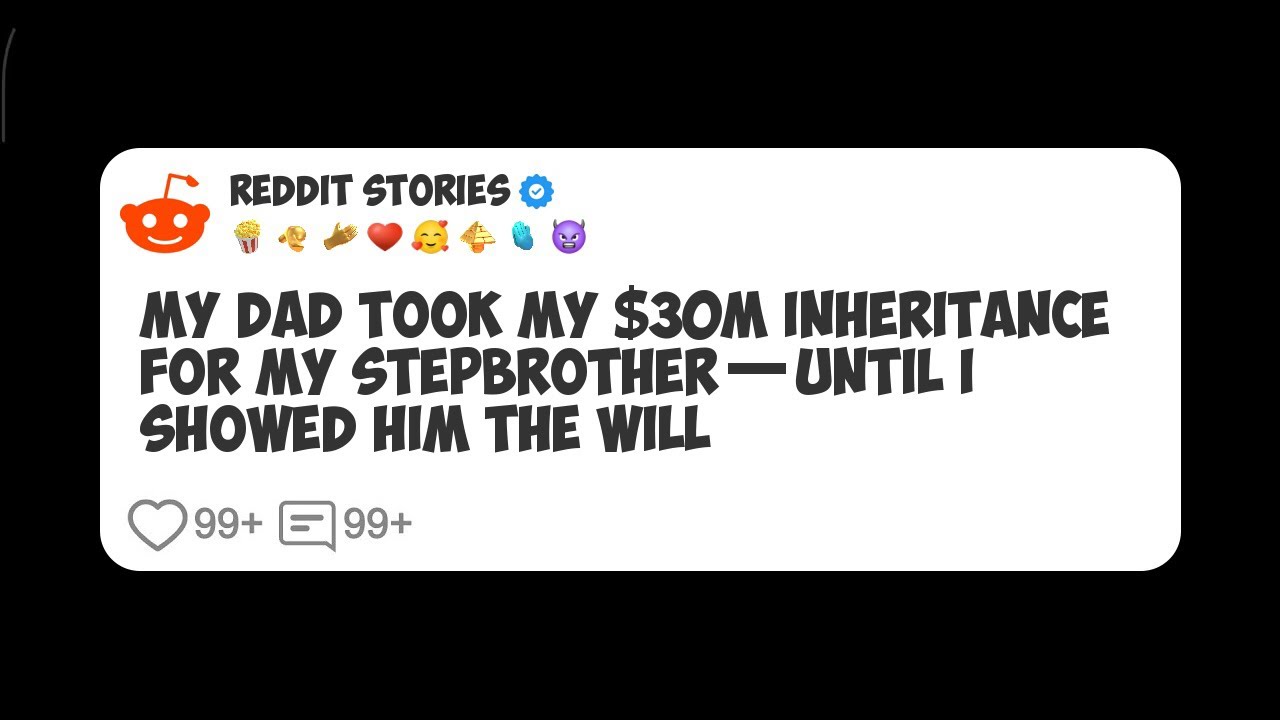 My Dad Took My $30M Inheritance for My Stepbrother—Until I Showed Him the Will #reddit 