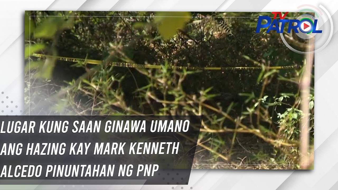 TV PATROL: Lugar kung saan ginawa umano ang hazing kay Mark Kenneth Alcedo pinuntahan ng PNP