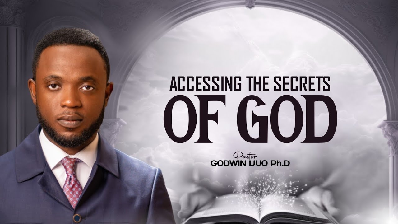 Accessing the secrets of God || Pastor Godwin Ijuo Ph.D.